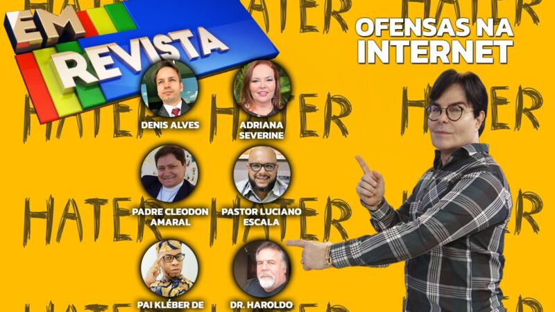 “Ofensas na internet” tema do programa Em Revista desta semana 